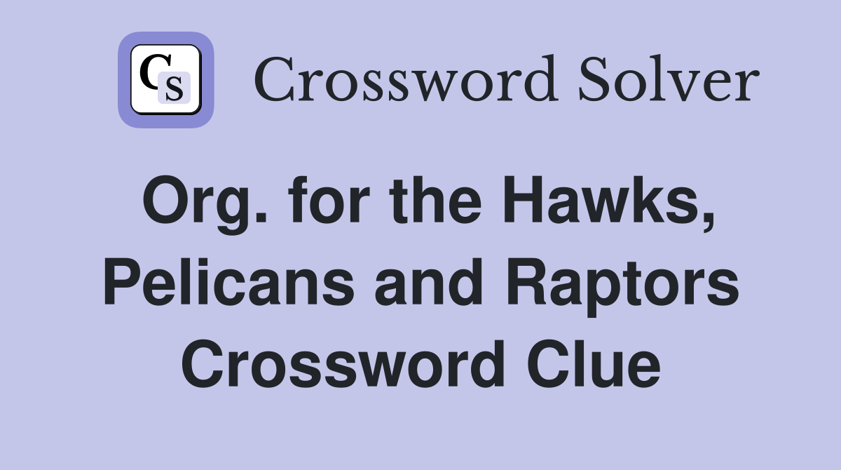 Org. for the Hawks, Pelicans and Raptors Crossword Clue