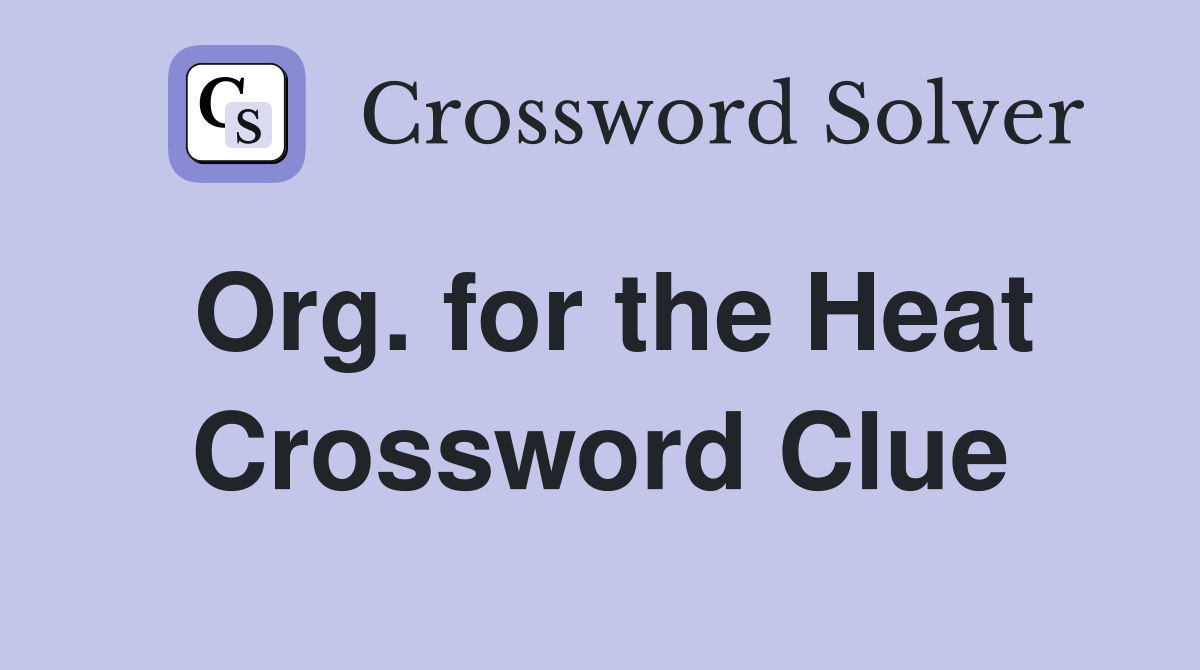 Org. for the Heat Crossword Clue