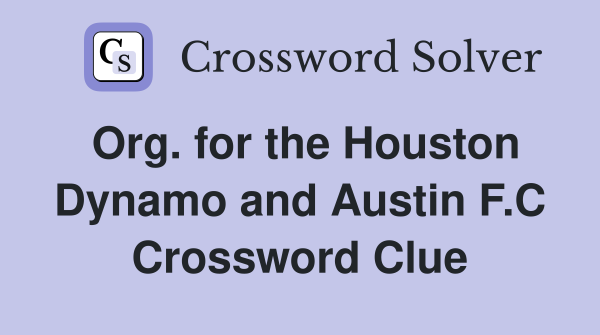 Org. for the Houston Dynamo and Austin F.C Crossword Clue
