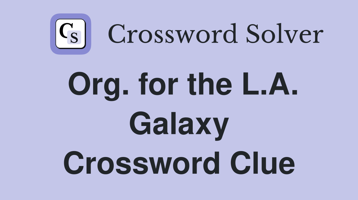 Org. for the L.A. Galaxy Crossword Clue