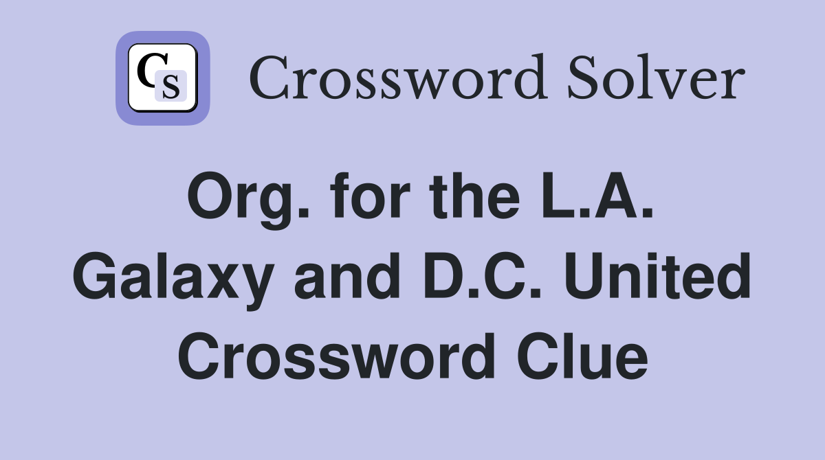 Org. for the L.A. Galaxy and D.C. United Crossword Clue