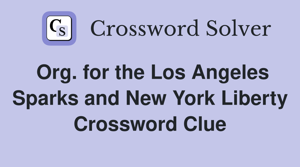 Org. for the Los Angeles Sparks and New York Liberty Crossword Clue