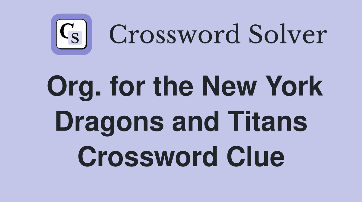 Org. for the New York Dragons and Titans Crossword Clue