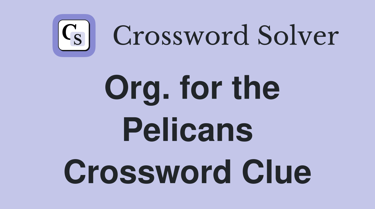Org. for the Pelicans Crossword Clue