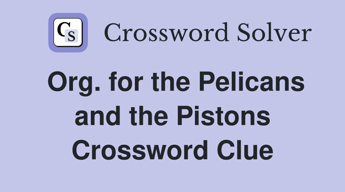 Org. for the Pelicans and the Pistons Crossword Clue