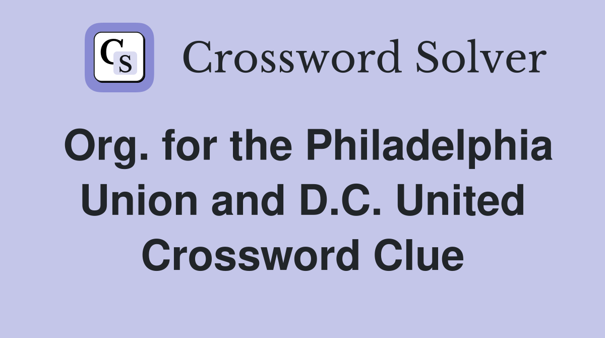 Org. for the Philadelphia Union and D.C. United Crossword Clue