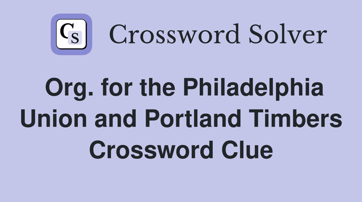 Org. for the Philadelphia Union and Portland Timbers Crossword Clue