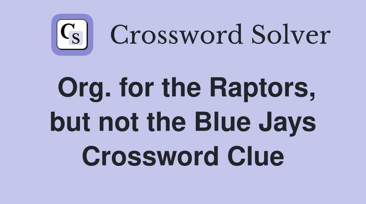 Org. for the Raptors, but not the Blue Jays Crossword Clue