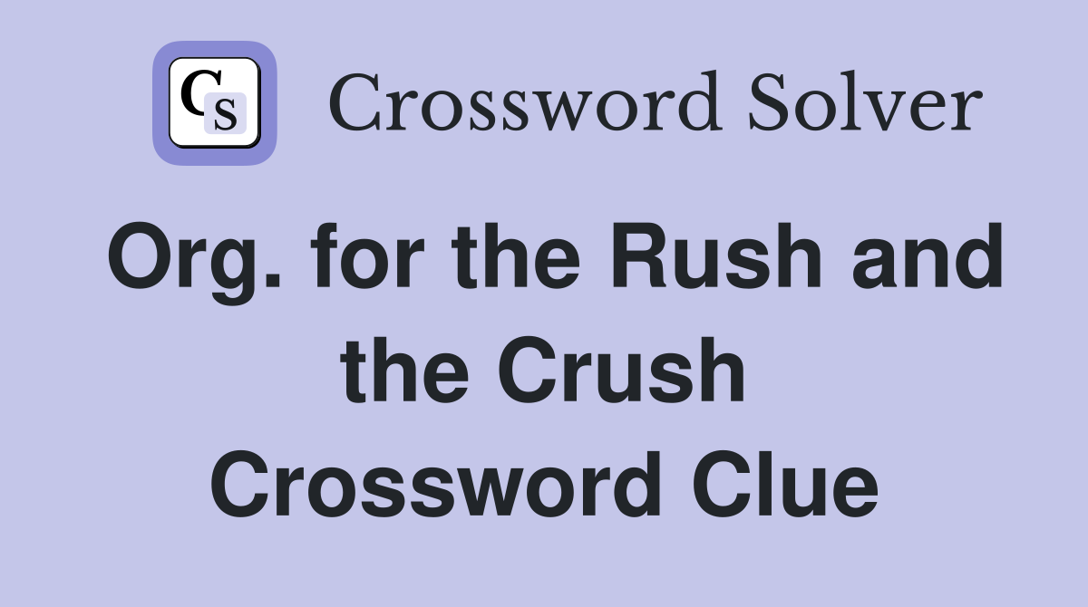 Org. for the Rush and the Crush Crossword Clue