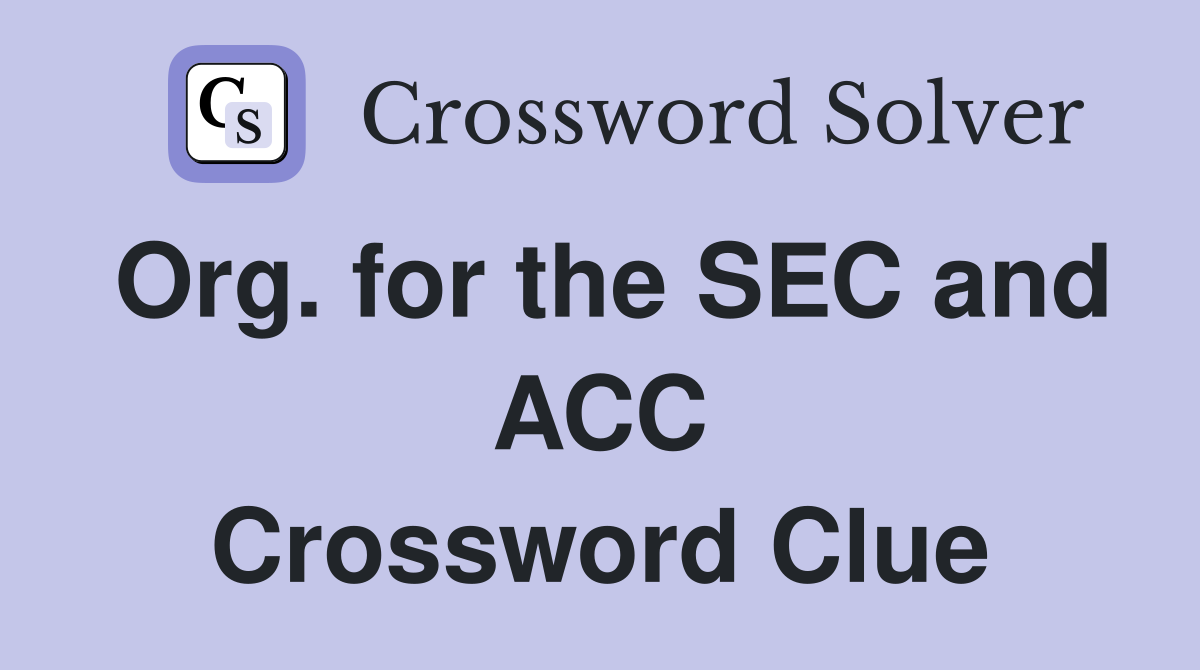 Org. for the SEC and ACC Crossword Clue