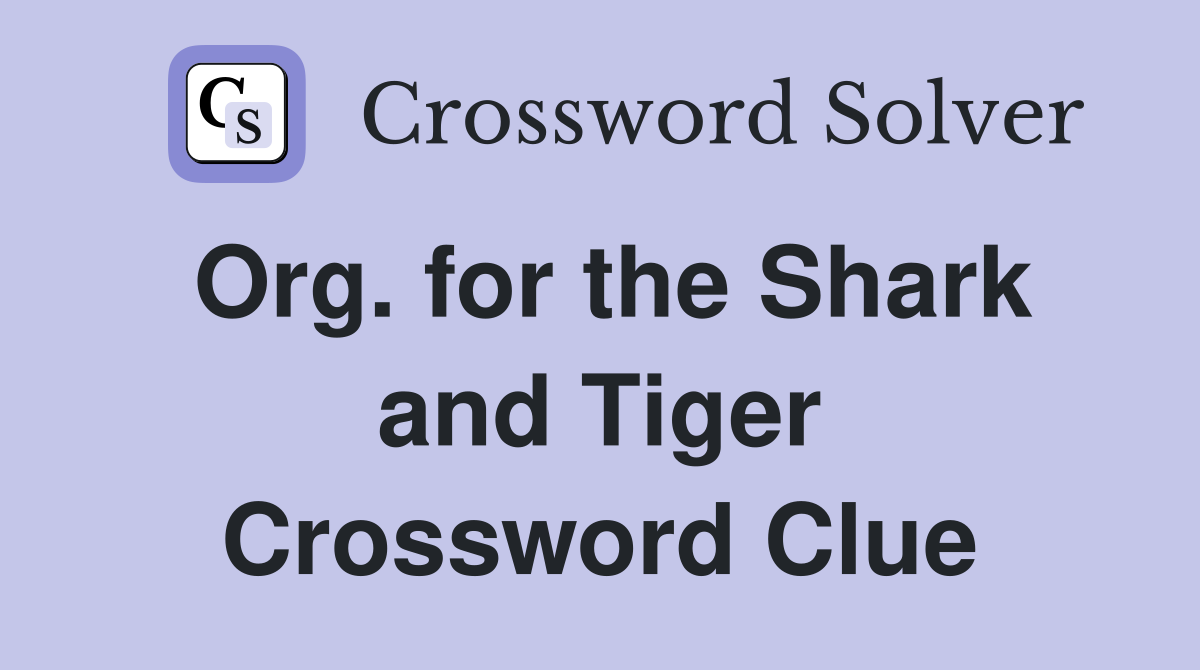 Org. for the Shark and Tiger Crossword Clue