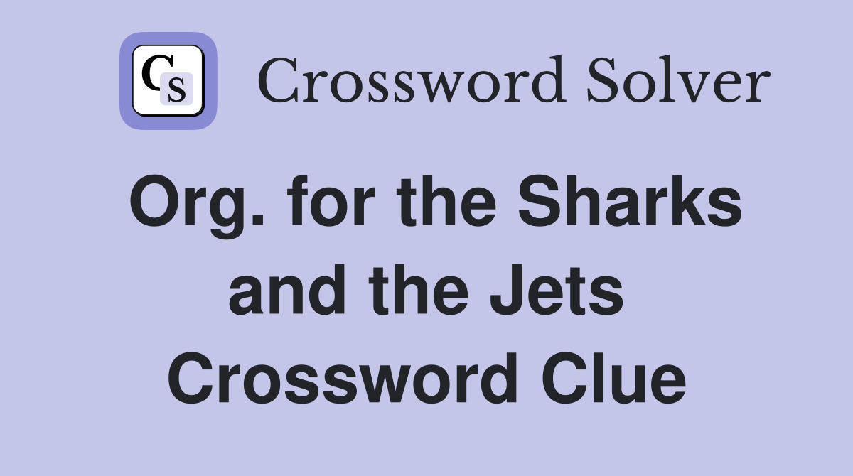Org. for the Sharks and the Jets Crossword Clue