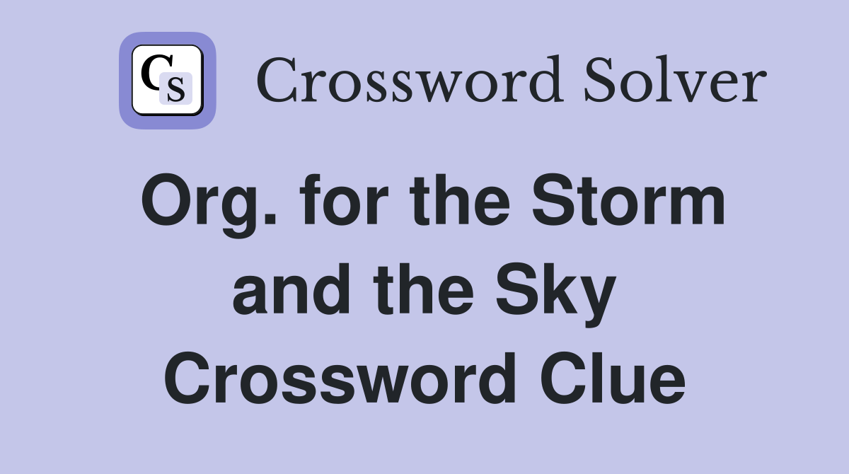 Org. for the Storm and the Sky Crossword Clue