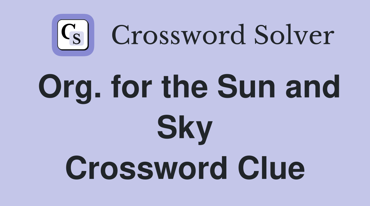 Org. for the Sun and Sky Crossword Clue
