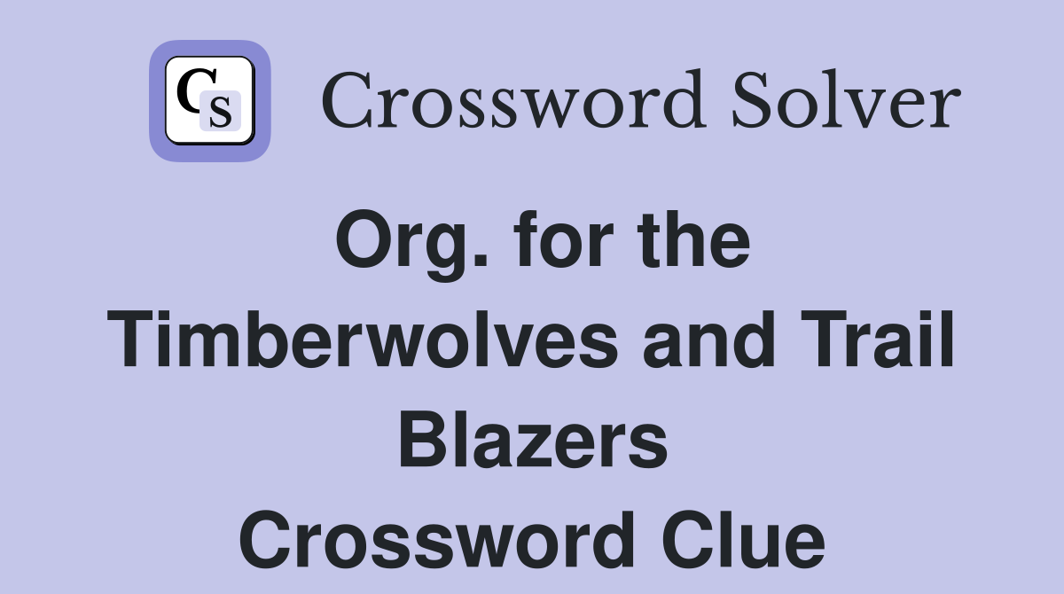 Org. for the Timberwolves and Trail Blazers Crossword Clue