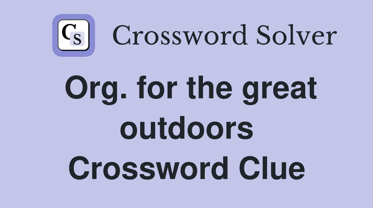 Org. for the great outdoors Crossword Clue