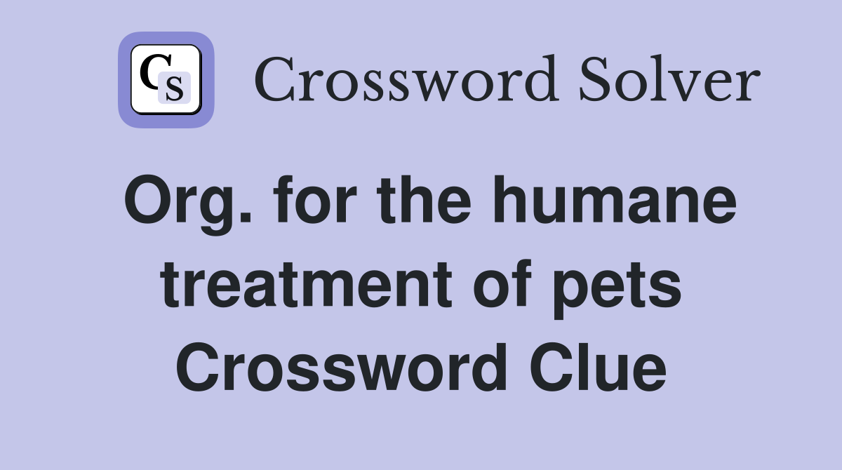 Org. for the humane treatment of pets Crossword Clue