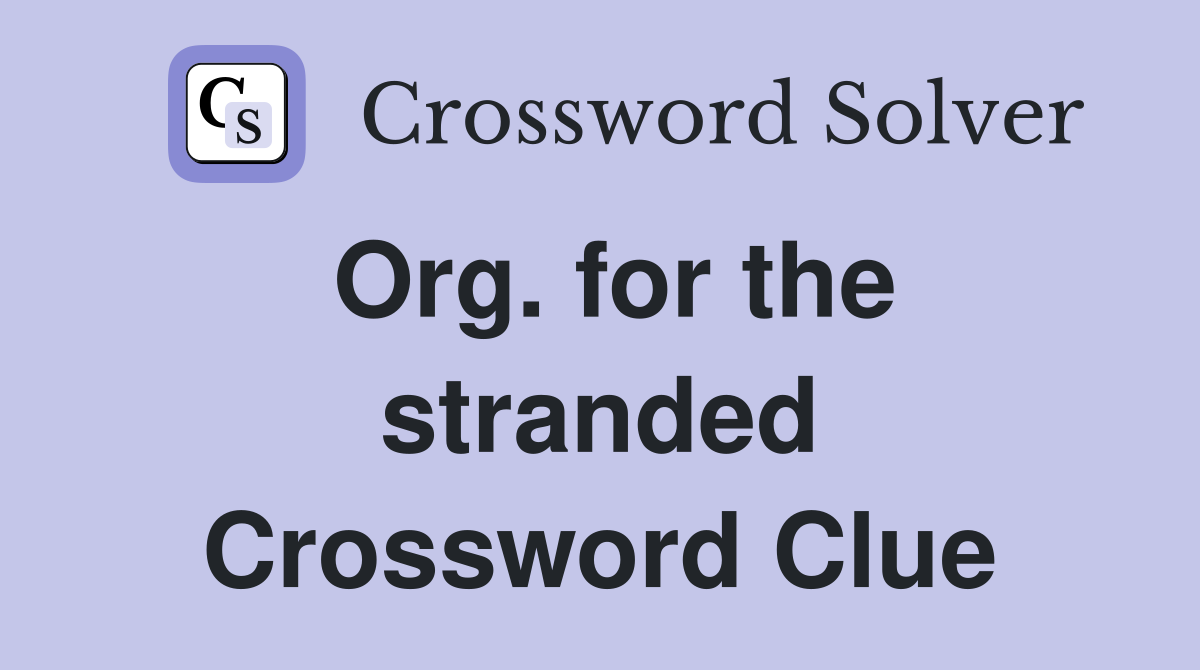 Org. for the stranded Crossword Clue