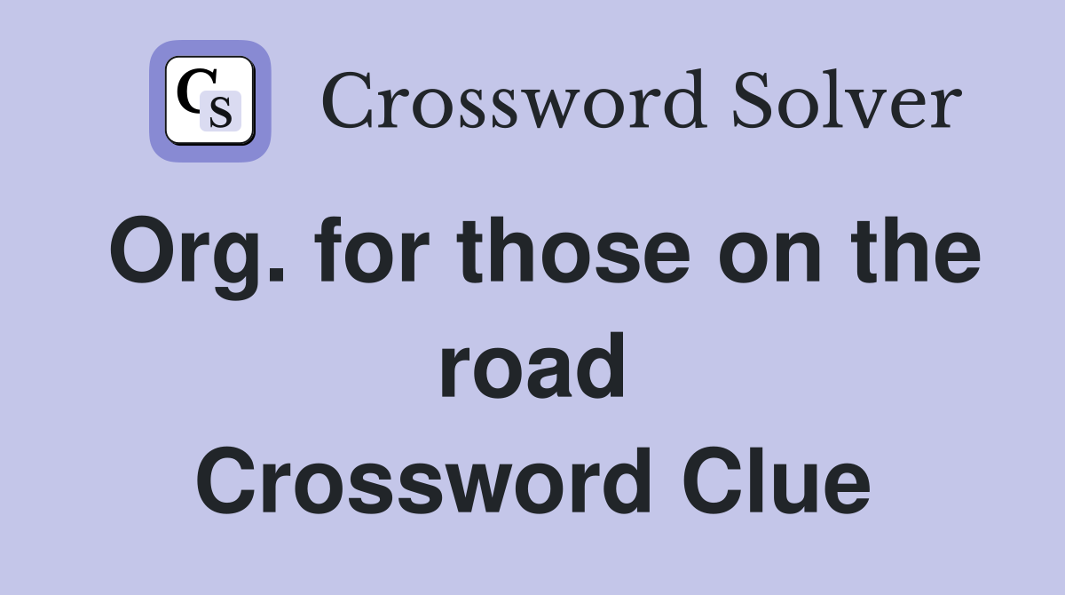 Org. for those on the road Crossword Clue