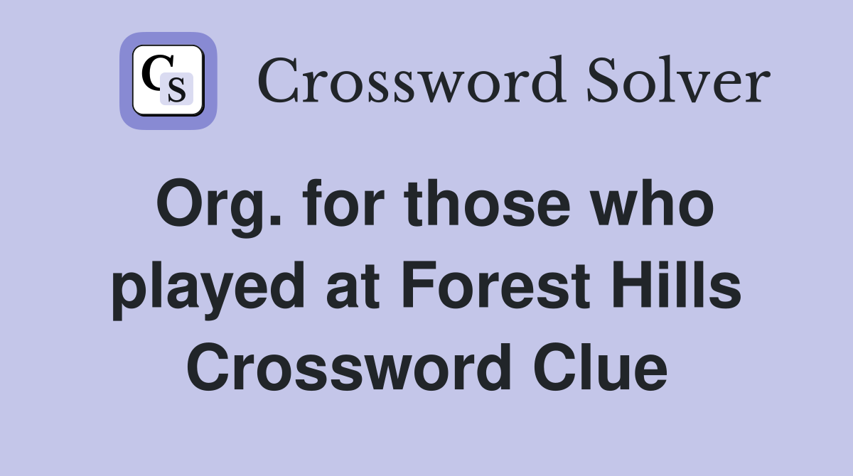 Org. for those who played at Forest Hills Crossword Clue