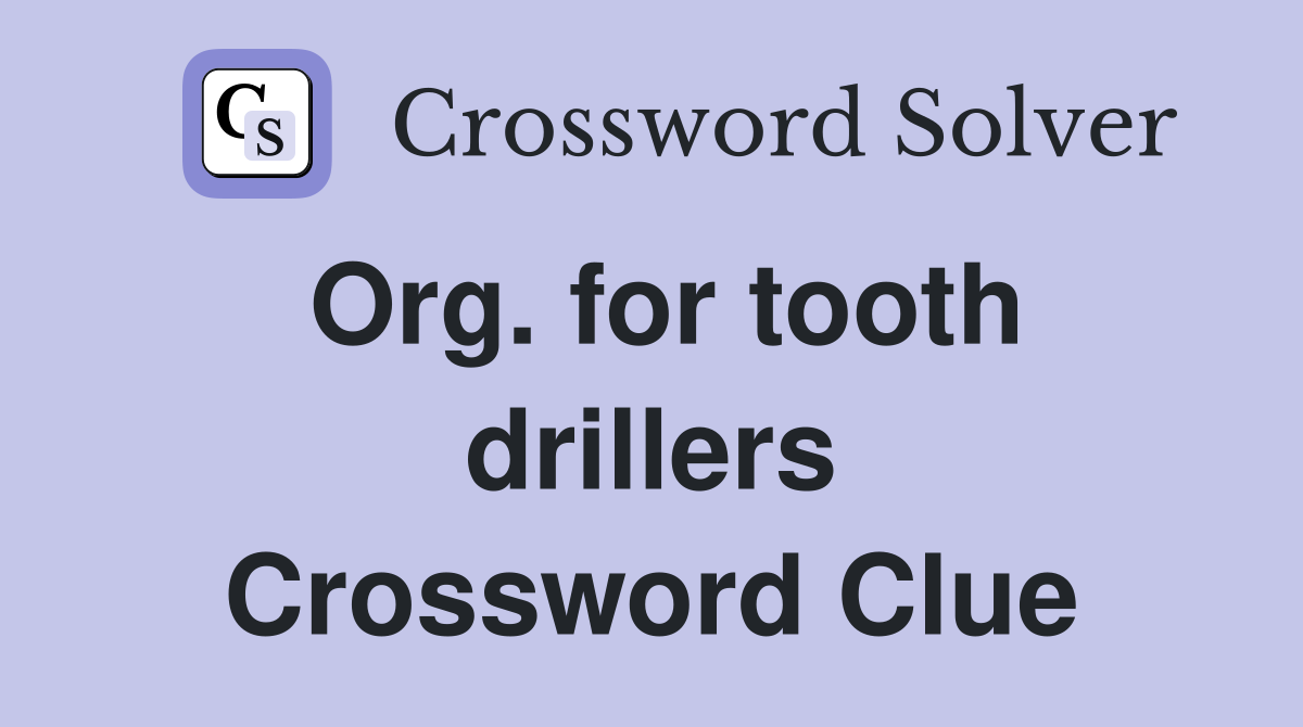 Org. for tooth drillers Crossword Clue