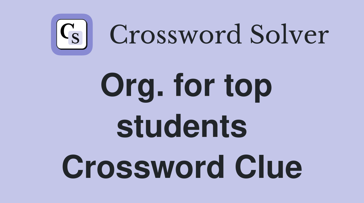 Org. for top students Crossword Clue