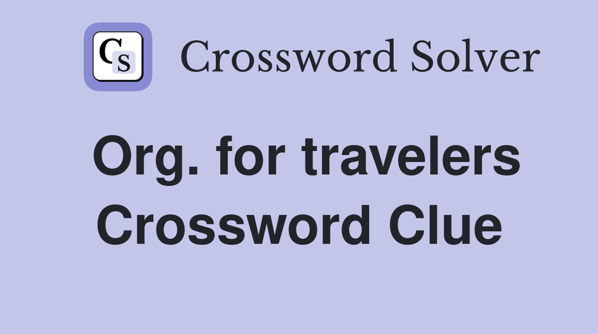 Org. for travelers Crossword Clue