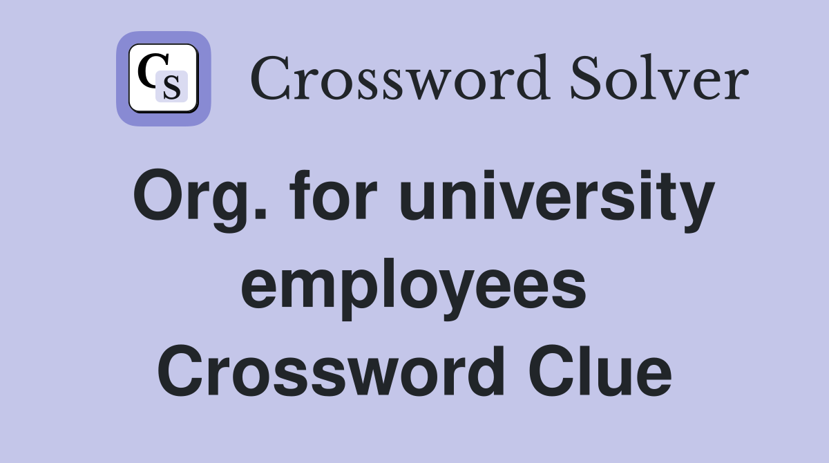 Org. for university employees Crossword Clue