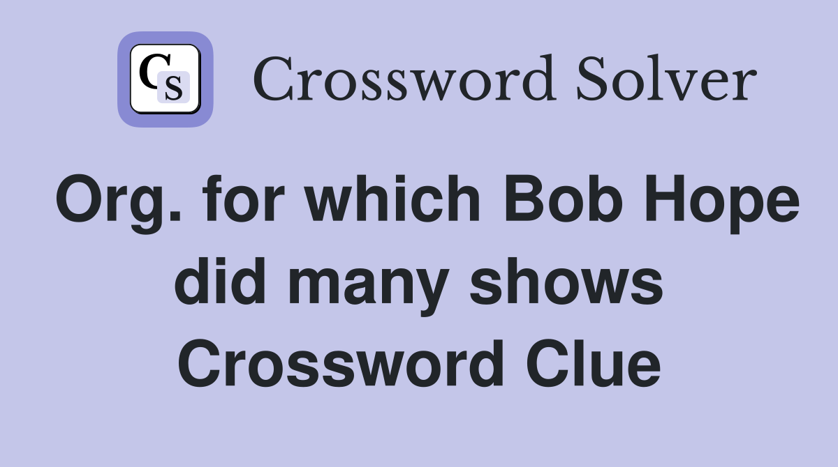 Org. for which Bob Hope did many shows Crossword Clue
