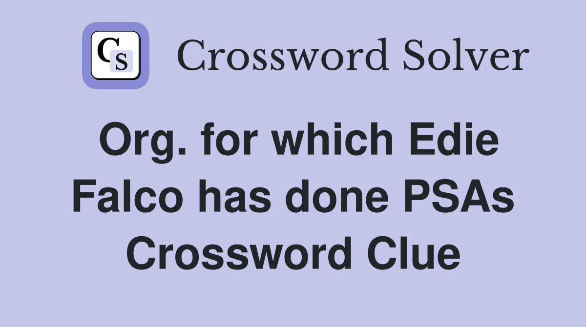 Org. for which Edie Falco has done PSAs Crossword Clue