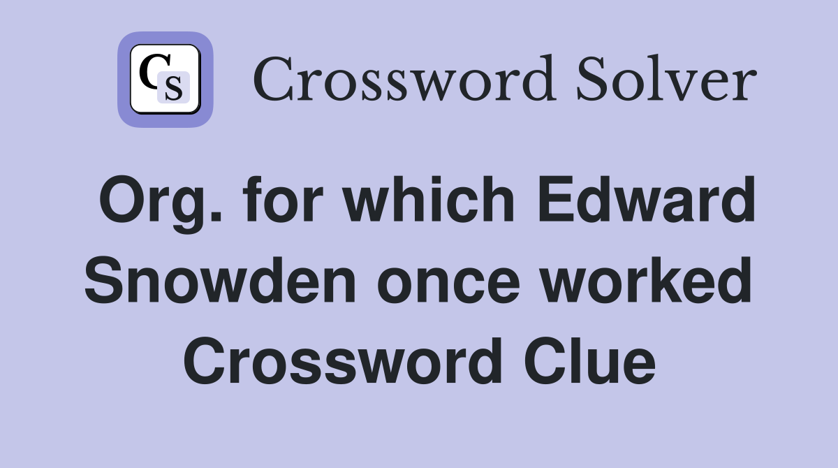 Org. for which Edward Snowden once worked Crossword Clue