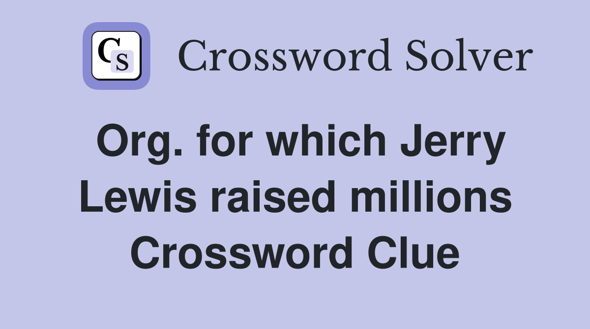 Org. for which Jerry Lewis raised millions Crossword Clue