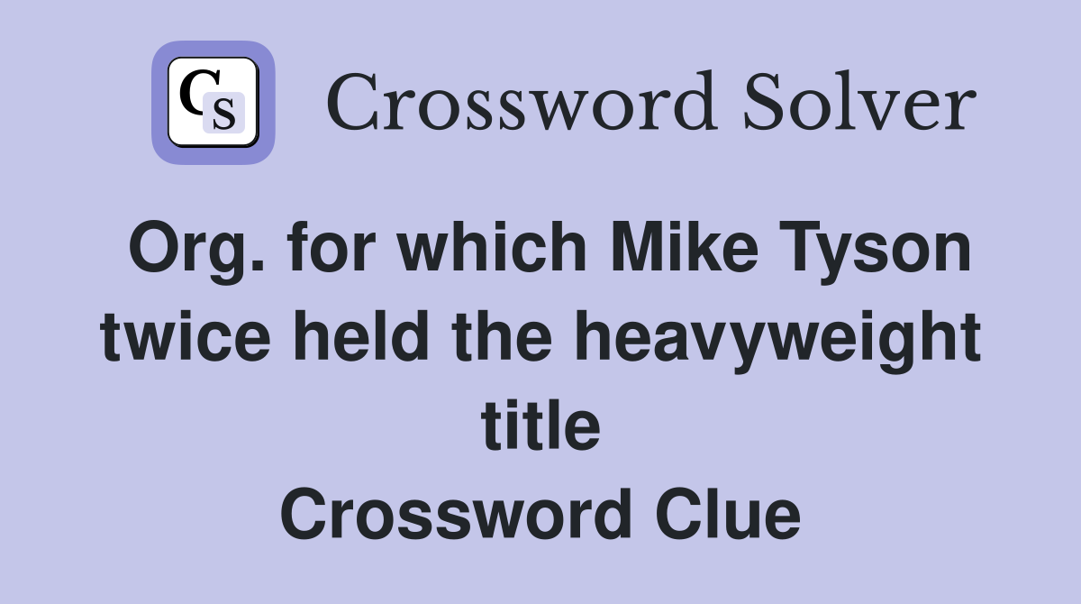 Org. for which Mike Tyson twice held the heavyweight title Crossword Clue