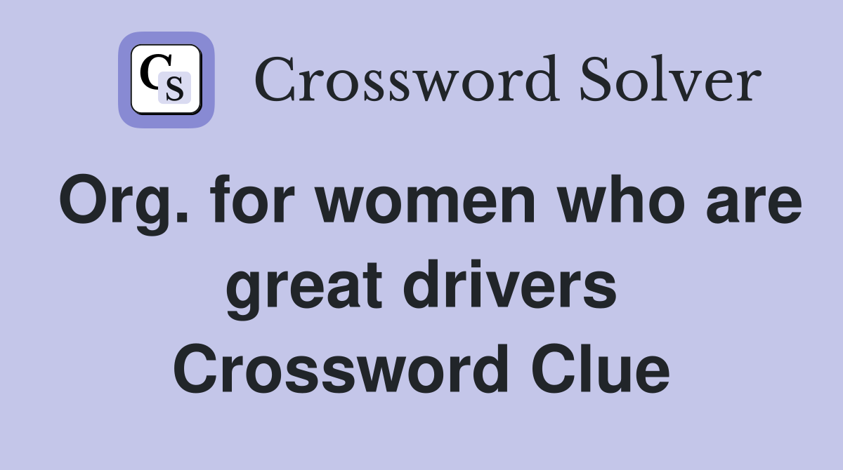 Org. for women who are great drivers Crossword Clue