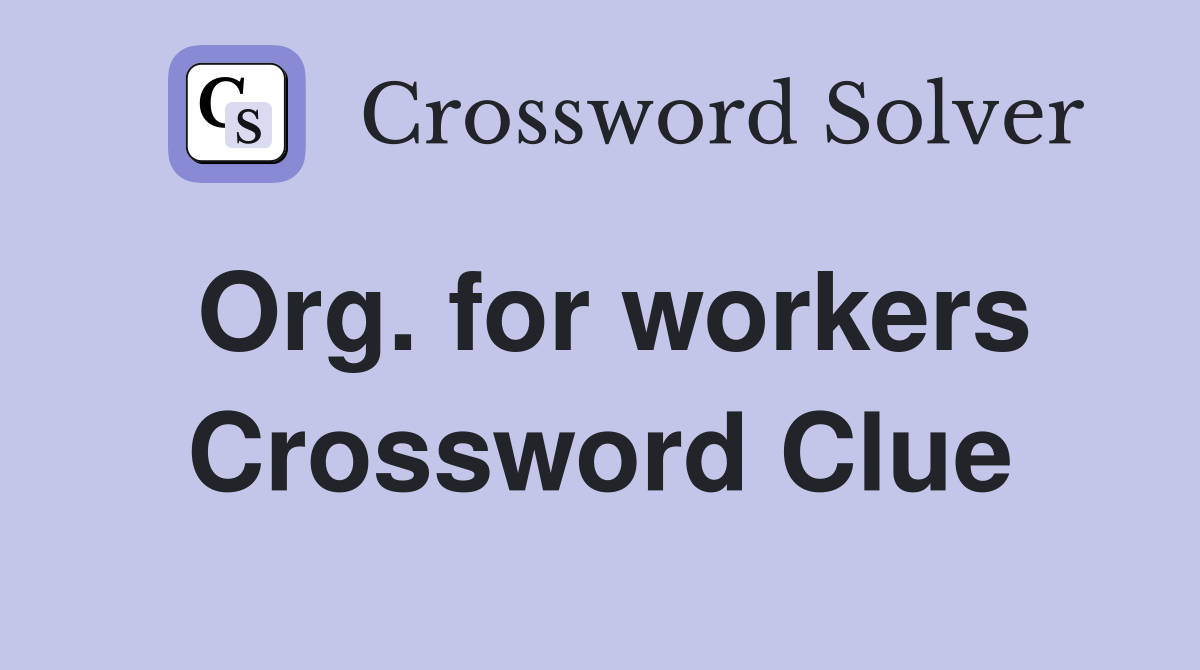 Org. for workers Crossword Clue