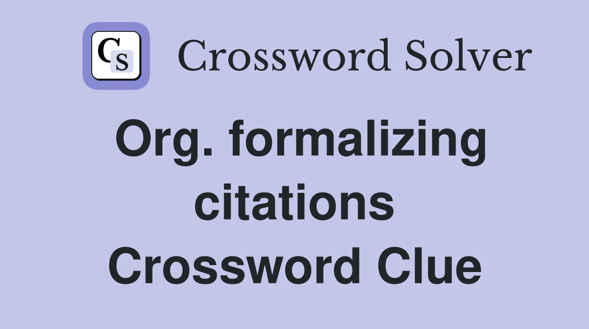 Org. formalizing citations Crossword Clue