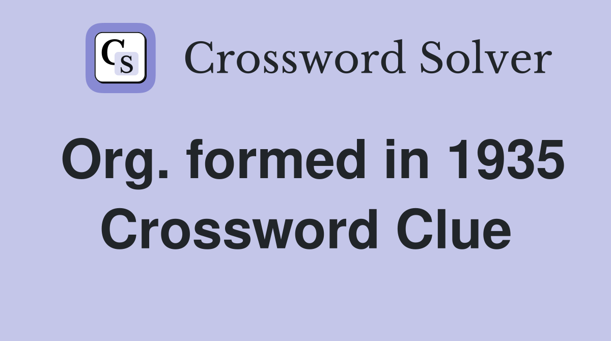 Org. formed in 1935 Crossword Clue