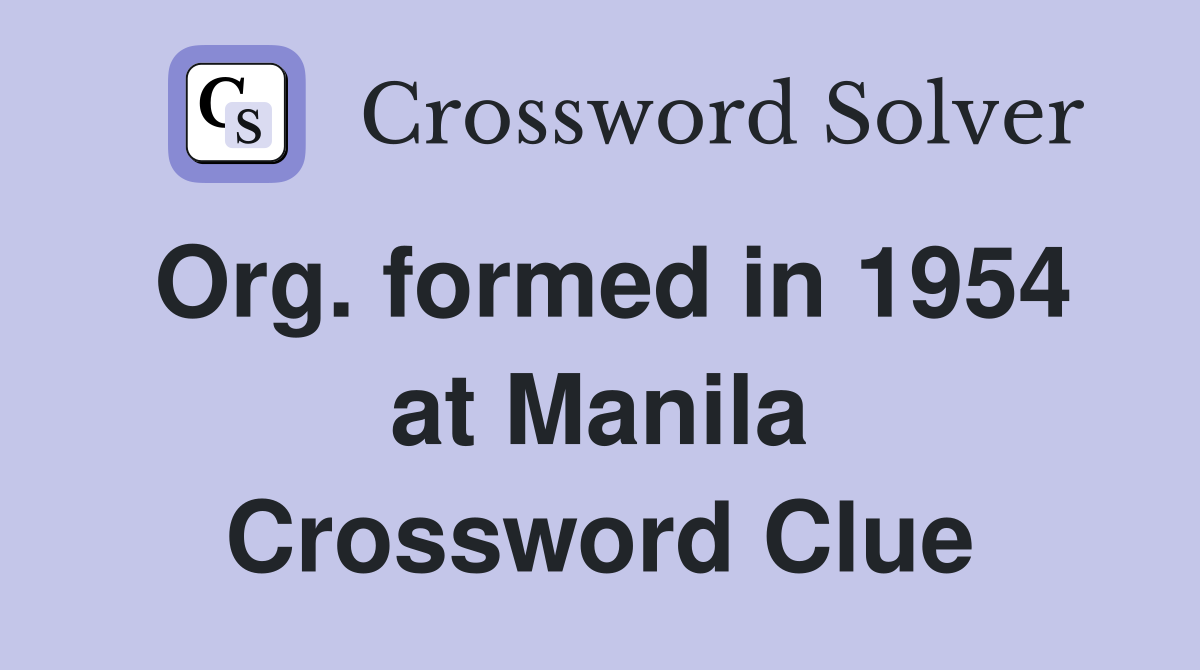 Org. formed in 1954 at Manila Crossword Clue
