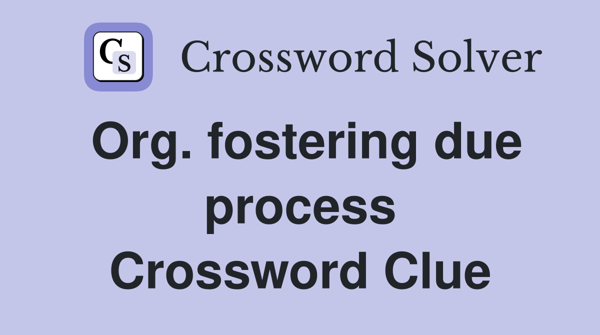 Org. fostering due process Crossword Clue