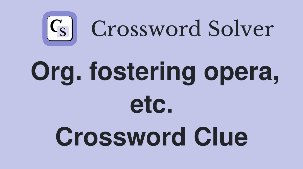 Org. fostering opera, etc. Crossword Clue