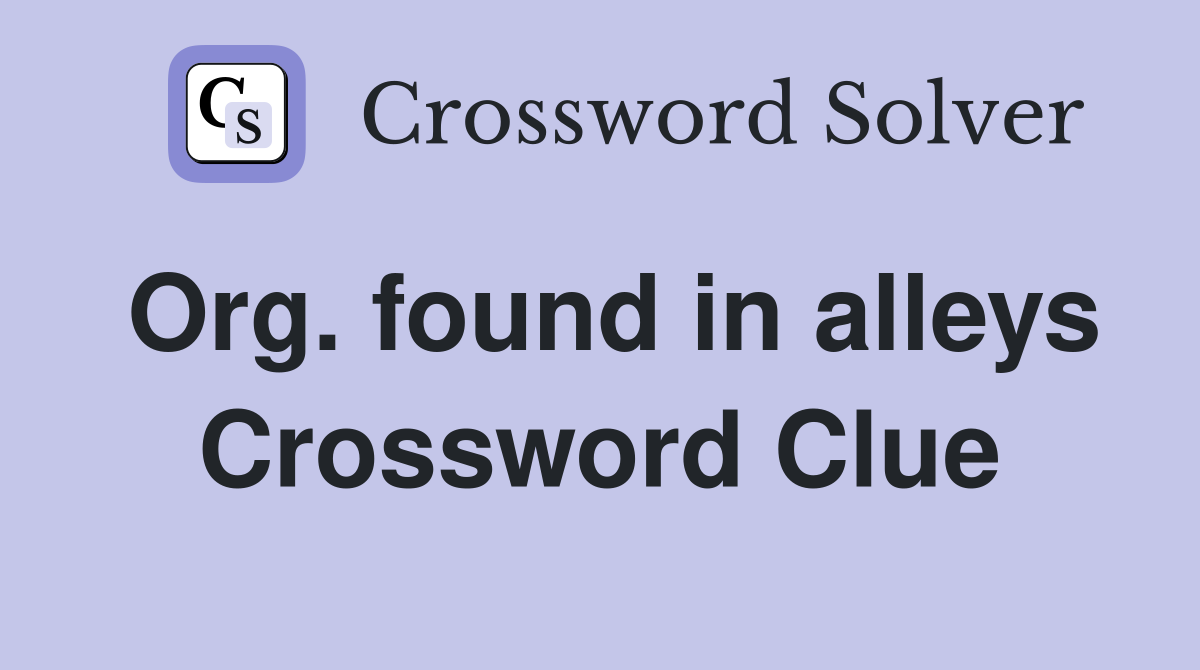 Org. found in alleys Crossword Clue