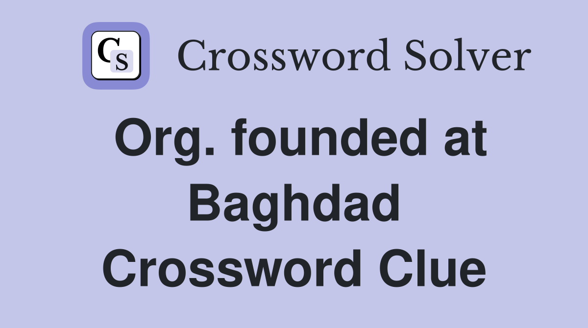 Org. founded at Baghdad Crossword Clue