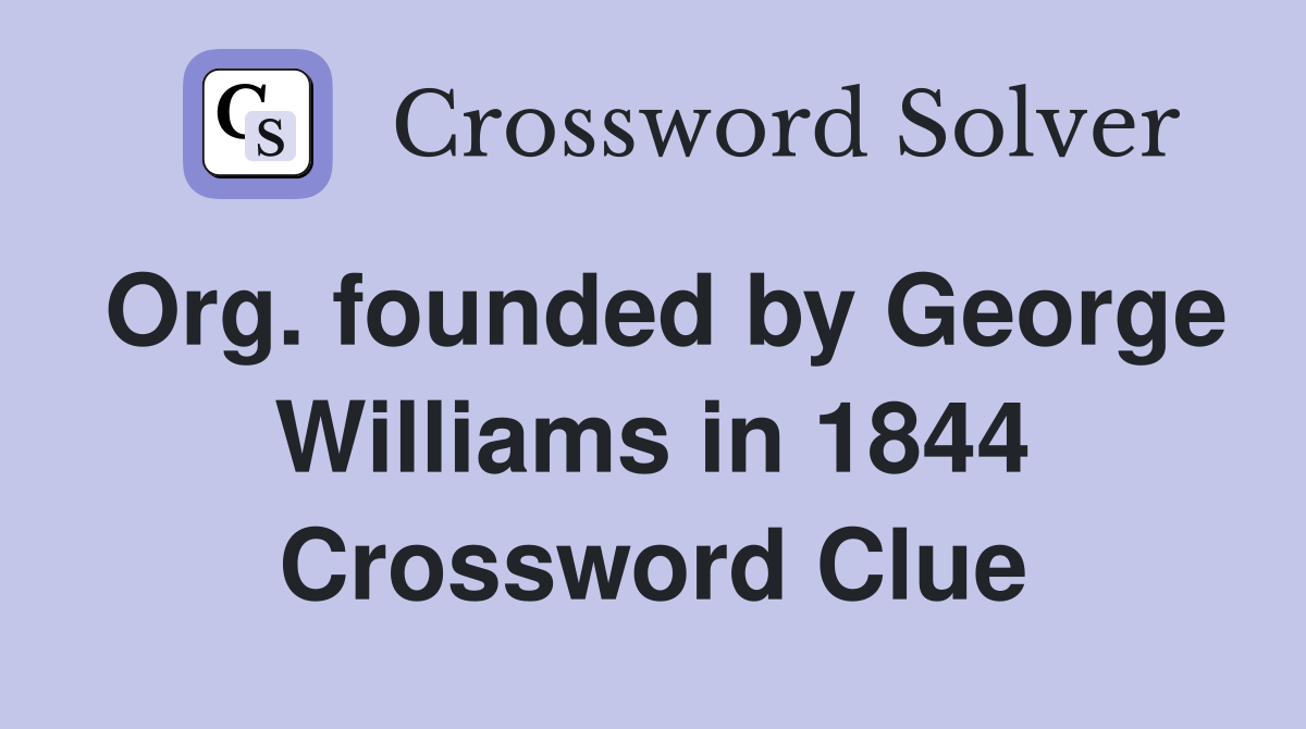 Org. founded by George Williams in 1844 Crossword Clue