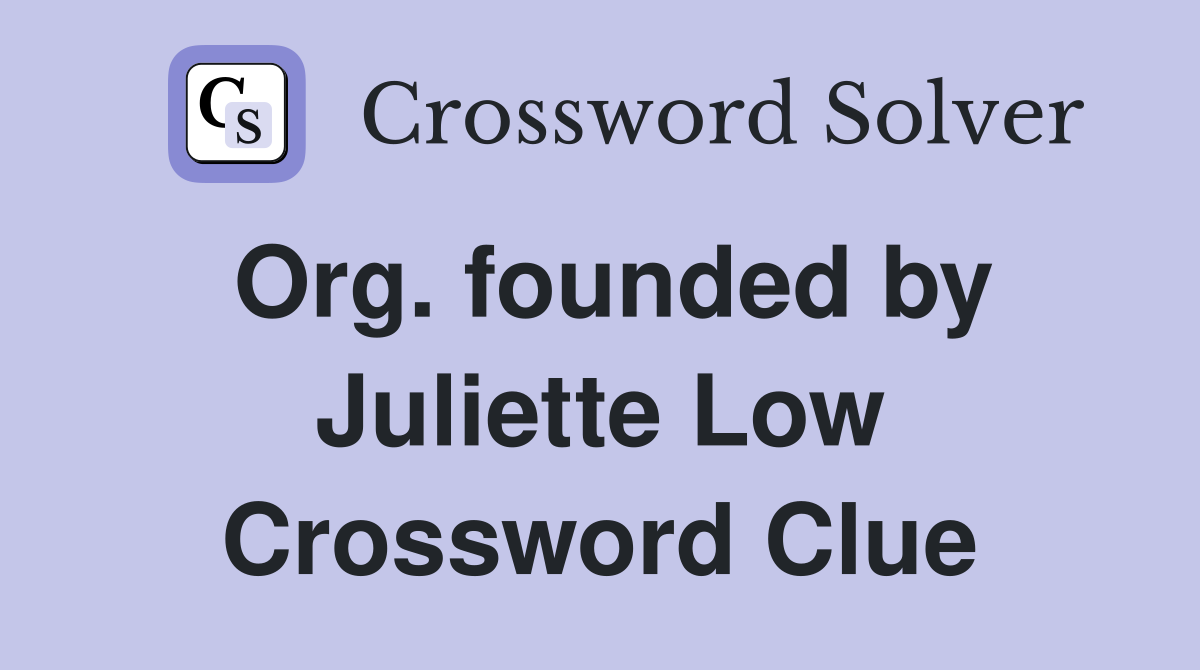 Org. founded by Juliette Low Crossword Clue