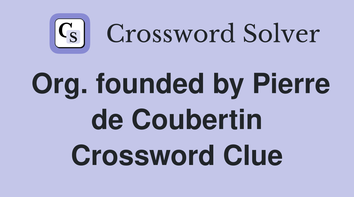 Org. founded by Pierre de Coubertin Crossword Clue