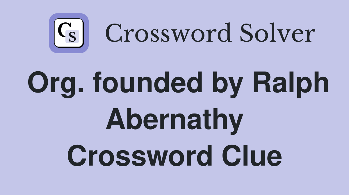 Org. founded by Ralph Abernathy Crossword Clue