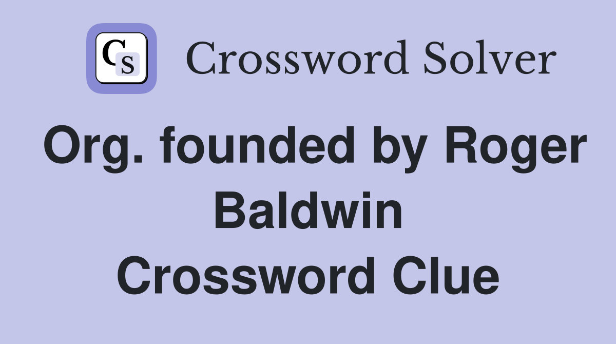 Org. founded by Roger Baldwin Crossword Clue
