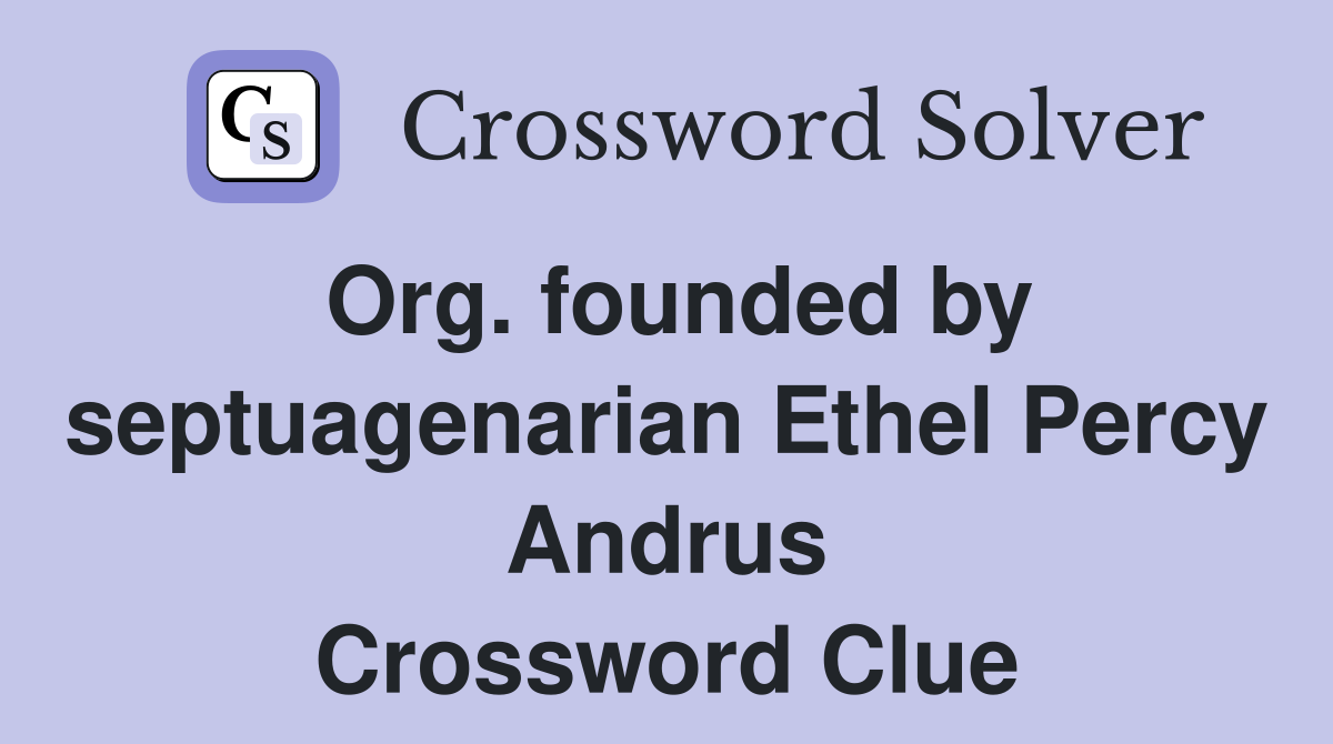 Org. founded by septuagenarian Ethel Percy Andrus Crossword Clue
