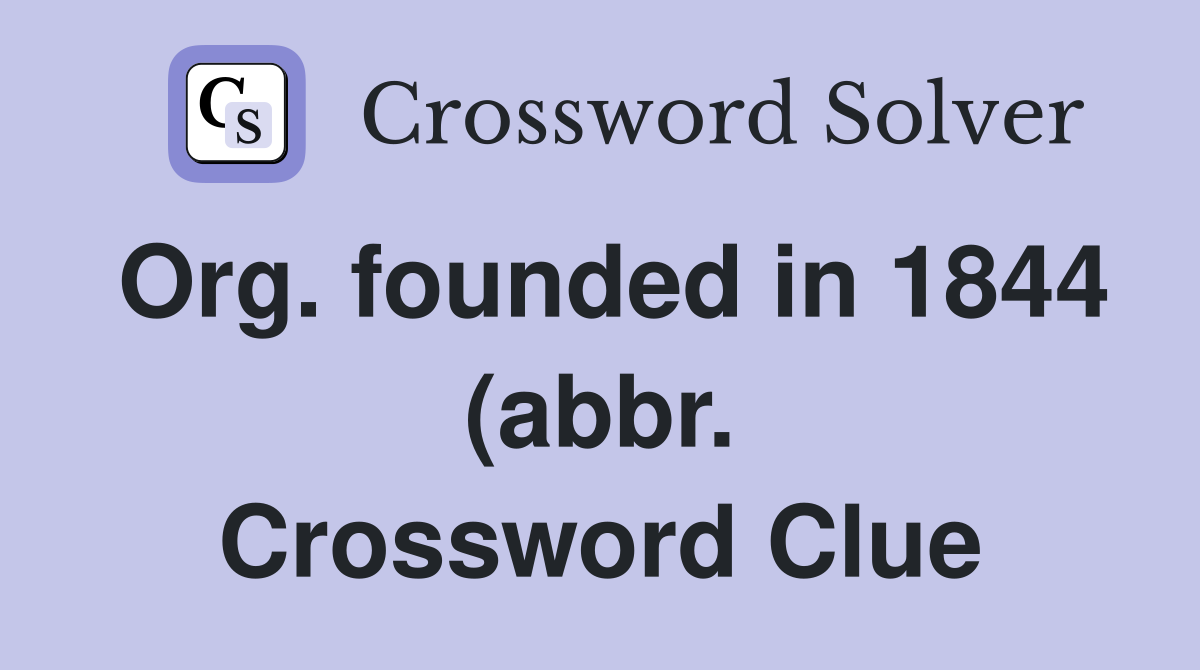 Org founded in 1844 (abbr ) Crossword Clue Answers Crossword Solver Org founded in 1844 (abbr ) Crossword Clue Answers Crossword Solver