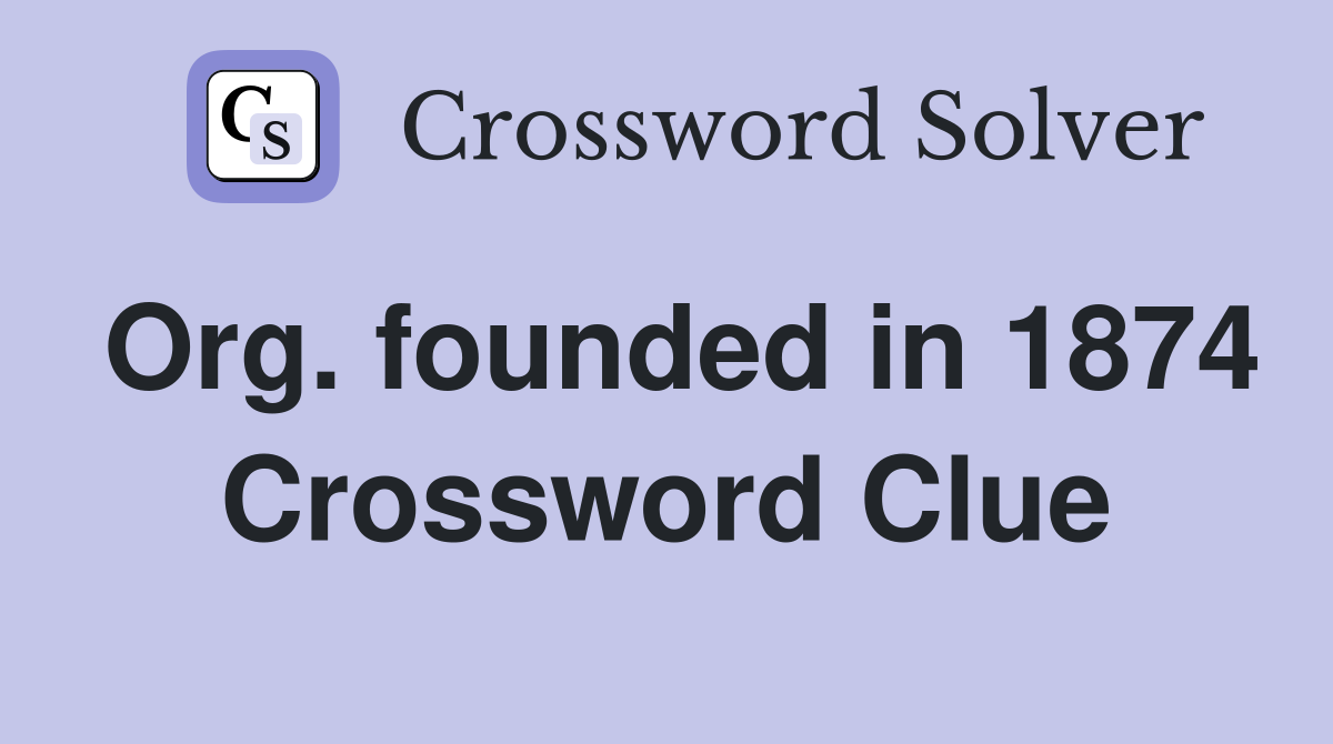 Org. founded in 1874 Crossword Clue